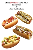 More Hot Dogs Gone Wild Cookbook B0BRK6VPPX Book Cover