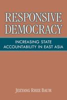 Responsive Democracy: Increasing State Accountability in East Asia 0472117491 Book Cover