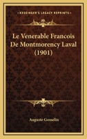 Le V�n�rable Fran�ois de Montmorency-Laval: Premier �v�que de Qu�bec 1019129891 Book Cover