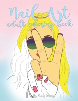 Nail Art Adult Coloring Book: 40 Nail Art Designs Adult Coloring Book 1983609501 Book Cover