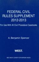 Federal Civil Rules Supplement, 2013-2014, for use with all Civil Procedure Casebooks 031428835X Book Cover