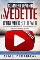 Comment Devenir La Vedette D'Une Video Sur Le Web: Du Confort de Votre Maison - Selon Votre Horaire - Aucune Experience Requise. Le Guide Essentiel Pour Vous Faire Remarquer Sur Le Net. 2981511009 Book Cover