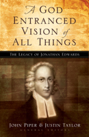 A God Entranced Vision of All Things: The Legacy of Jonathan Edwards 1581345631 Book Cover