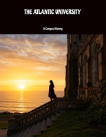 The Atlantic University: A Campus History B0FN4GZ2T1 Book Cover