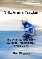 NHL Arena Tracker : Ultimate NHL Fan's Guide to Tracking Your Stadiumm Visits 1949839125 Book Cover