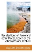 Recollections of Rome and Other Places: Epoch of the Vatican Council 1869-70 1519419503 Book Cover