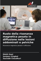 Ruolo della risonanza magnetica pesata in diffusione nelle lesioni addominali e pelviche (Italian Edition) 6209583601 Book Cover