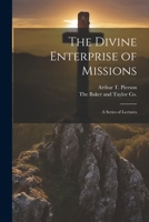 The Divine Enterprise of Missions: A Series of Lectures 102268101X Book Cover