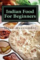 Indian Food for Beginners: 24 Authentic Indian Recipes 1482530937 Book Cover