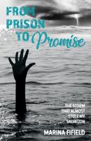 From Prison to Promise: The Storm That Almost Stole My Salvation B0GLNCWHF1 Book Cover