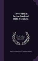 Two Years in Switzerland and Italy; Volume II 0554439050 Book Cover