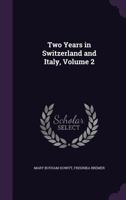 Two Years in Switzerland and Italy; Volume II 1357280629 Book Cover