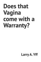 Does that Vagina come with a Warranty? B0BKRX2V7V Book Cover