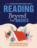 Reading Beyond the Basics: Key Routines for Engaging, Research-Informed Instruction in Grades 2-6 (Practical Methods for Effective Reading Instruction 1962188213 Book Cover