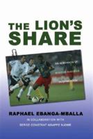 The Lion's Share: An Almanach of Soccer Success in Cameroon 0595461204 Book Cover