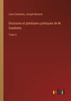 Discoures et plaidoyers politiques de M. Gambetta: Tome 6 3385015707 Book Cover