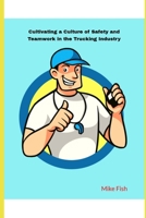 Cultivating a Culture of Safety and Teamwork in the Trucking Industry B0DS25ZQKQ Book Cover