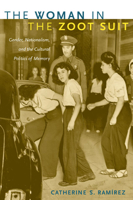 The Woman in the Zoot Suit: Gender, Nationalism, and the Cultural Politics of Memory 0822343037 Book Cover