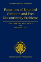 Functions of Bounded Variation and Free Discontinuity Problems (Oxford Mathematical Monographs) 0198502451 Book Cover
