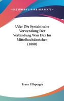 Uder Die Syntaktische Verwendung Der Verbindung Wan Daz Im Mittelhochdeutchen (1880) 1160288798 Book Cover