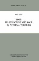 Time: Its Structure and Role in Physical Theories 9400965249 Book Cover