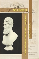 The Raid of John Brown at Harpers Ferry as I Saw It 1701173743 Book Cover