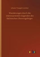 Wanderungen durch die interessantesten Gegenden des S�chsischen Obererzgebirges 375240986X Book Cover