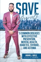 Save Yourself: Five common diseases with effective prevention, mental health, stress, diabetes, thyroid, and asthma B0B6WX5NRJ Book Cover