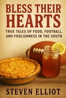 Bless Their Hearts: True Tales of Food, Football, and Foolishness in the South B0FQDLH3TH Book Cover