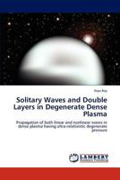 Solitary Waves and Double Layers in Degenerate Dense Plasma: Propagation of both linear and nonlinear waves in dense plasma having ultra-relativistic degenerate pressure 3848422522 Book Cover