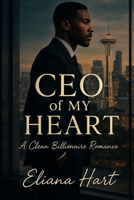 CEO of My Heart: A Clean Billionaire Romance B0FDWN9L22 Book Cover