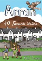 Arran: 40 Favourite Walks 1907025324 Book Cover