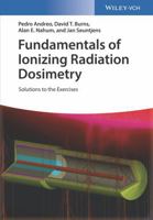 Fundamentals of Ionizing Radiation Dosimetry: Solutions to the Exercises 3527343520 Book Cover