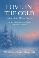 LOVE IN THE COLD - POETRY OF THE WHITE SNOW: PUNJABI and ENGLISH - A Bilingual Journey Through Winter and Love (LOVE IN THE COLD - Poetry in Punjabi and English) B0G2LG3GKQ Book Cover