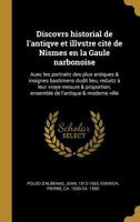Discovrs historial de l'antiqve et illvstre cit� de Nismes en la Gaule narbonoise: Auec les portraitz des plus antiques & insignes bastimens dudit lieu, reduitz � leur vraye mesure & proportion, ensem 1176130307 Book Cover