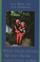 When Professional Women Retire. . .: Food for Thought and Palate 0761831118 Book Cover