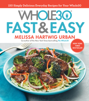The Whole30 Fast & Easy Cookbook: 150 Simply Delicious Everyday Recipes for Your Whole30 1328839206 Book Cover