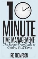 10 Minute Time Management: The Stress-Free Guide to Getting Stuff Done 1500336319 Book Cover