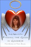 Finding the Good in Goodbye: The Story of Tami Angel 1424149576 Book Cover