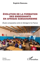 Évolution de la formation des enseignants en Afrique subsaharienne: Étude comparative entre le Sénégal et la France (Études Eurafricaines) (French Edition) 2140271734 Book Cover