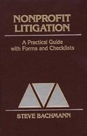 Nonprofit Litigation: A Practical Guide With Forms and Checklists (Nonprofit Law, Finance, and Management Series) 0471512672 Book Cover