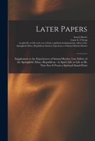 Later Papers: Supplement To The Experiences Of Samuel Bowles, Late Editor Of The Springfield (mass.) Republican : In Spirit Life Or Life As He Now Sees It From A Spiritual Stand-point 101466960X Book Cover