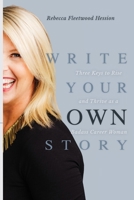 Write Your OWN Story: Three Keys to Rise and Thrive as a Badass Career Woman 1957723017 Book Cover