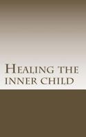 Healing the Inner Child: What You Need to Know about Spiritual Emotional Freedom 1502543796 Book Cover
