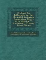Catalogus der Bibliotheek van het Koninklijk Zoölogisch Genootschap 1287991327 Book Cover
