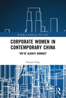 Corporate Women in Contemporary China: We've Always Worked 0367685655 Book Cover