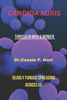 CANDIDA AURIS: Thrush in Men and Women: Deadly Fungus Spreading Across us B0DWDRW3XR Book Cover