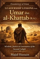 Foundations of Islam: Leadership Lessons from Umar ibn al-Khattab (R.A.) (Foundations of Islam: Historical Insights from the Prophet to the Early Ummah) B0GF6MND97 Book Cover