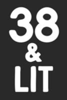 38 & Lit: 38th Birthday Gift Journal To Write In For Men & Women - 100 Blank Lined Pages - 6x9 Unique Diary 1691244120 Book Cover