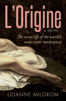 L’Origine: The Secret Life of the World’s Most Erotic Masterpiece 1734867000 Book Cover